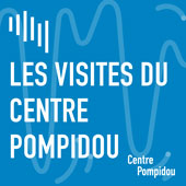 Podcast : Les visites du Centre Pompidou